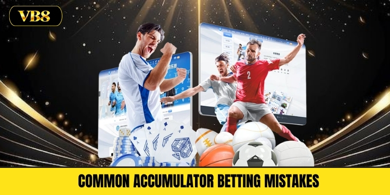 Common Accumulator Betting Mistakes