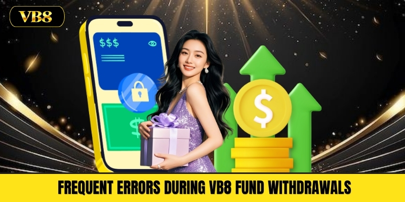 Frequent Errors During VB8 Fund Withdrawals