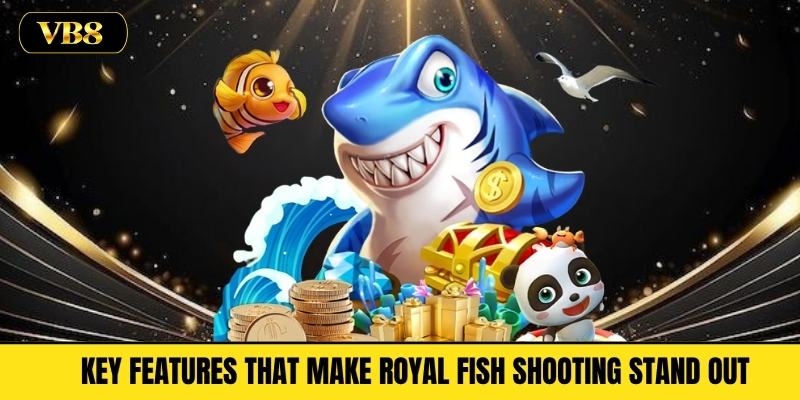 Key Features That Make Royal Fish Shooting Stand Out