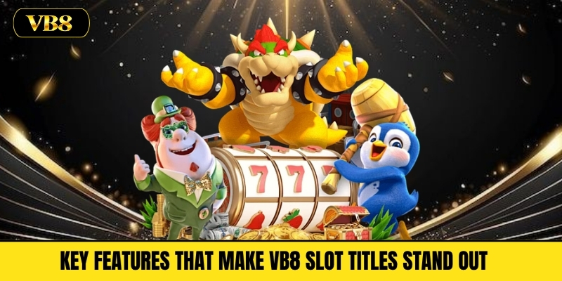 Key Features That Make VB8 Slot Titles Stand Out 