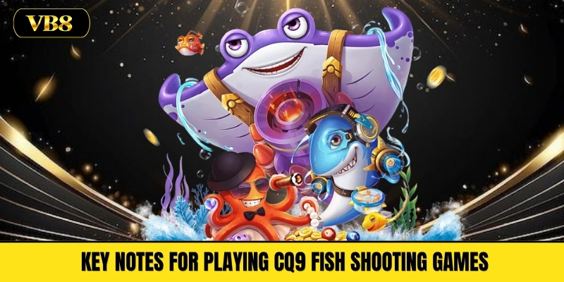 Key Notes for Playing CQ9 Fish Shooting Games 