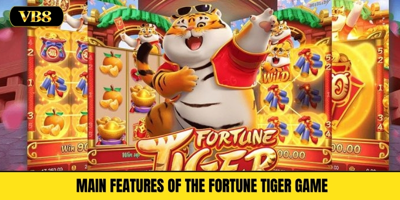 Main Features of the Fortune Tiger Game 