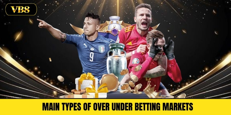 Main Types of Over Under Betting Markets
