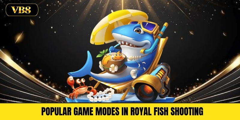 Popular Game Modes in Royal Fish Shooting 