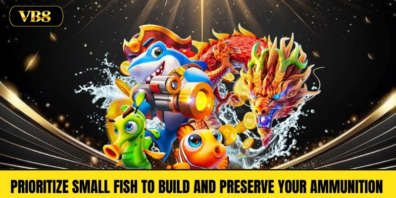 Prioritize Small Fish to Build and Preserve Your Ammunition