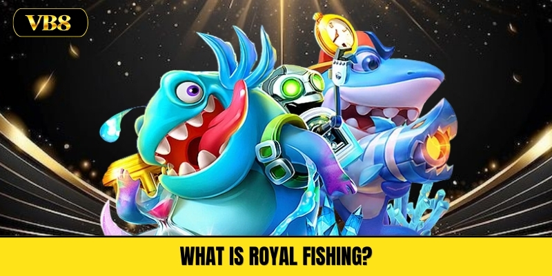What Is Royal Fishing?