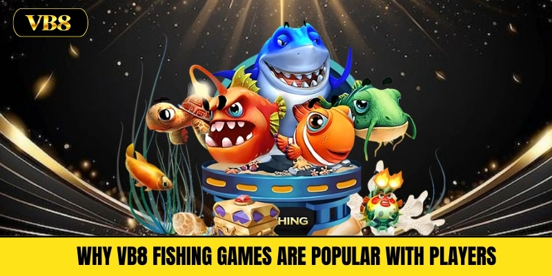 Why VB8 Fishing Games Are Popular with Players